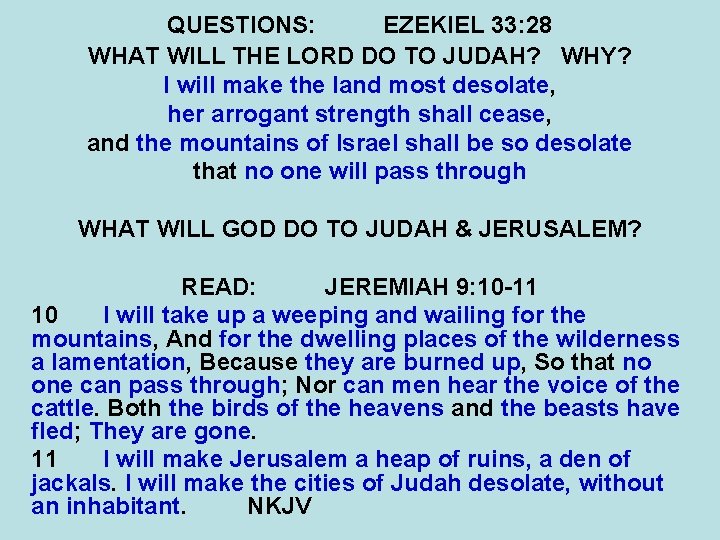 QUESTIONS: EZEKIEL 33: 28 WHAT WILL THE LORD DO TO JUDAH? WHY? I will