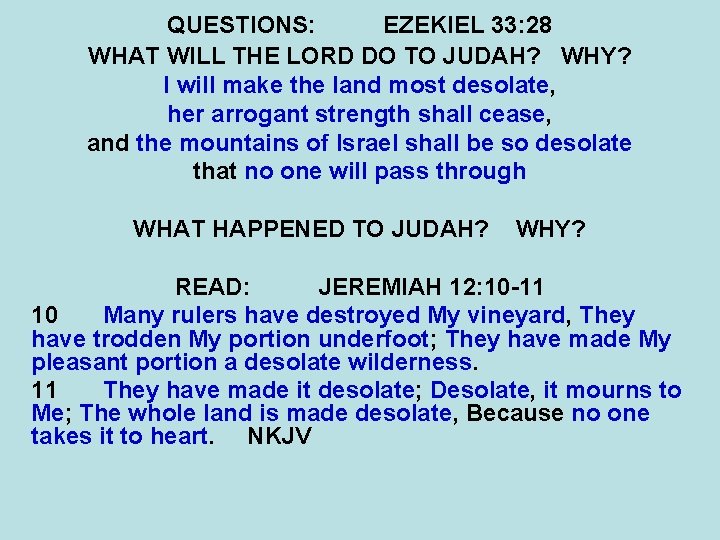 QUESTIONS: EZEKIEL 33: 28 WHAT WILL THE LORD DO TO JUDAH? WHY? I will