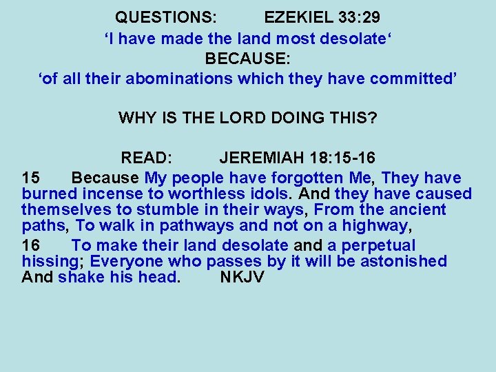 QUESTIONS: EZEKIEL 33: 29 ‘I have made the land most desolate‘ BECAUSE: ‘of all