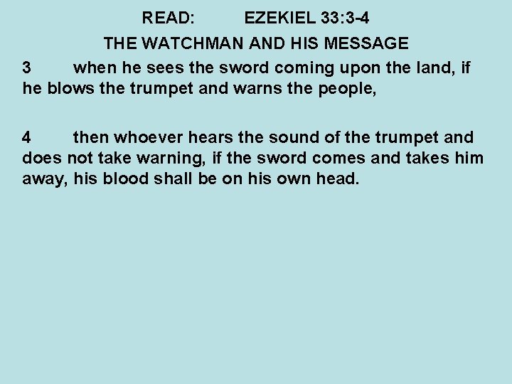 READ: EZEKIEL 33: 3 -4 THE WATCHMAN AND HIS MESSAGE 3 when he sees
