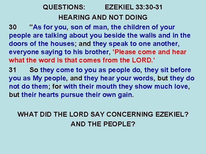 QUESTIONS: EZEKIEL 33: 30 -31 HEARING AND NOT DOING 30 "As for you, son