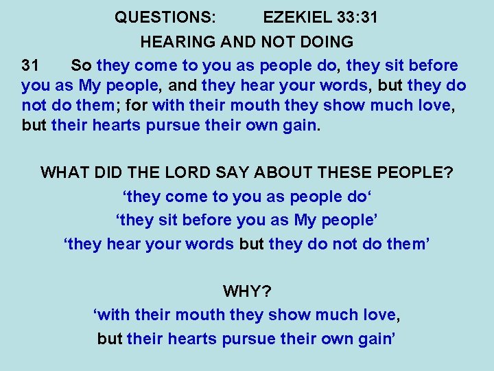 QUESTIONS: EZEKIEL 33: 31 HEARING AND NOT DOING 31 So they come to you