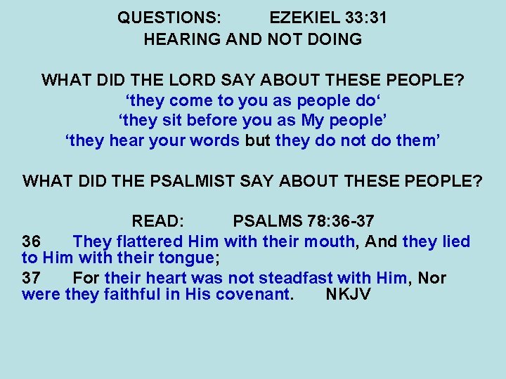 QUESTIONS: EZEKIEL 33: 31 HEARING AND NOT DOING WHAT DID THE LORD SAY ABOUT