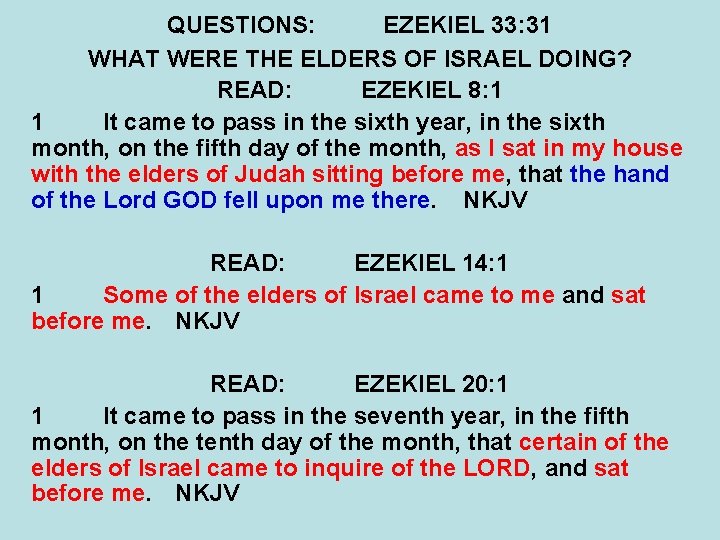 QUESTIONS: EZEKIEL 33: 31 WHAT WERE THE ELDERS OF ISRAEL DOING? READ: EZEKIEL 8: