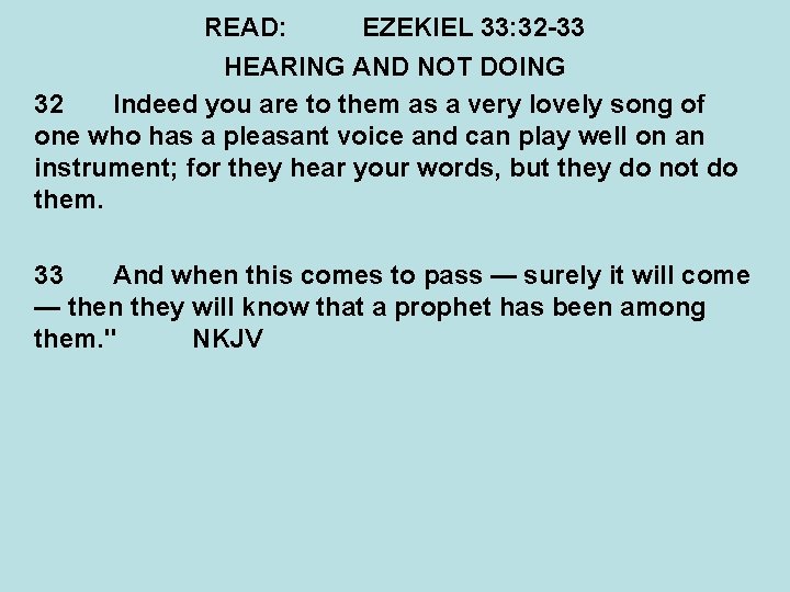 READ: EZEKIEL 33: 32 -33 HEARING AND NOT DOING 32 Indeed you are to