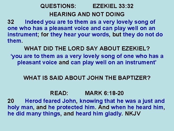 QUESTIONS: EZEKIEL 33: 32 HEARING AND NOT DOING 32 Indeed you are to them
