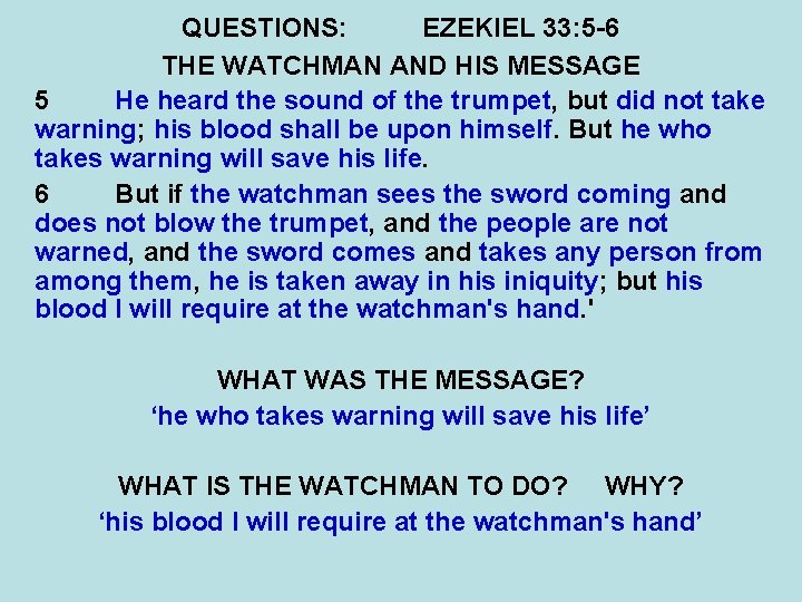 QUESTIONS: EZEKIEL 33: 5 -6 THE WATCHMAN AND HIS MESSAGE 5 He heard the