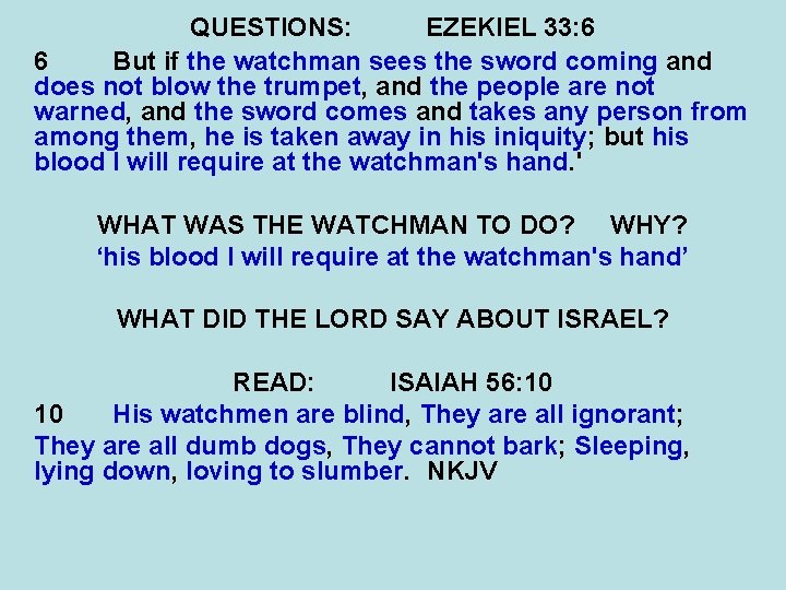 QUESTIONS: EZEKIEL 33: 6 6 But if the watchman sees the sword coming and