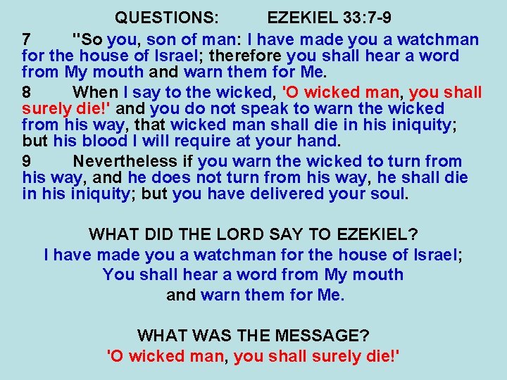 QUESTIONS: EZEKIEL 33: 7 -9 7 "So you, son of man: I have made