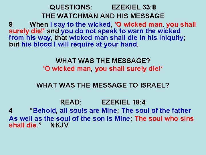 QUESTIONS: EZEKIEL 33: 8 THE WATCHMAN AND HIS MESSAGE 8 When I say to