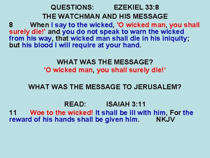 QUESTIONS: EZEKIEL 33: 8 THE WATCHMAN AND HIS MESSAGE 8 When I say to