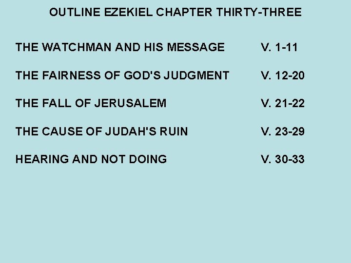 OUTLINE EZEKIEL CHAPTER THIRTY-THREE THE WATCHMAN AND HIS MESSAGE V. 1 -11 THE FAIRNESS