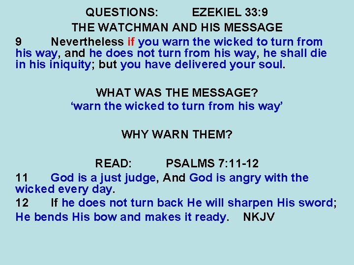 QUESTIONS: EZEKIEL 33: 9 THE WATCHMAN AND HIS MESSAGE 9 Nevertheless if you warn