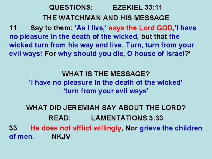QUESTIONS: EZEKIEL 33: 11 THE WATCHMAN AND HIS MESSAGE 11 Say to them: 'As