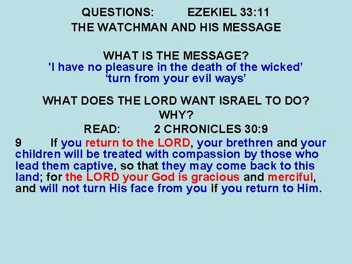 QUESTIONS: EZEKIEL 33: 11 THE WATCHMAN AND HIS MESSAGE WHAT IS THE MESSAGE? 'I