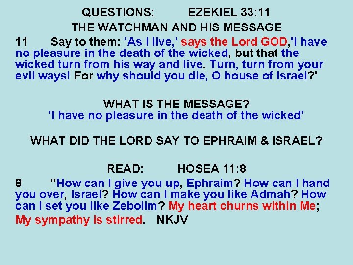 QUESTIONS: EZEKIEL 33: 11 THE WATCHMAN AND HIS MESSAGE 11 Say to them: 'As