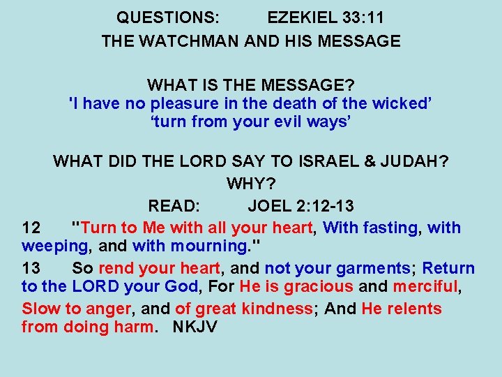 QUESTIONS: EZEKIEL 33: 11 THE WATCHMAN AND HIS MESSAGE WHAT IS THE MESSAGE? 'I