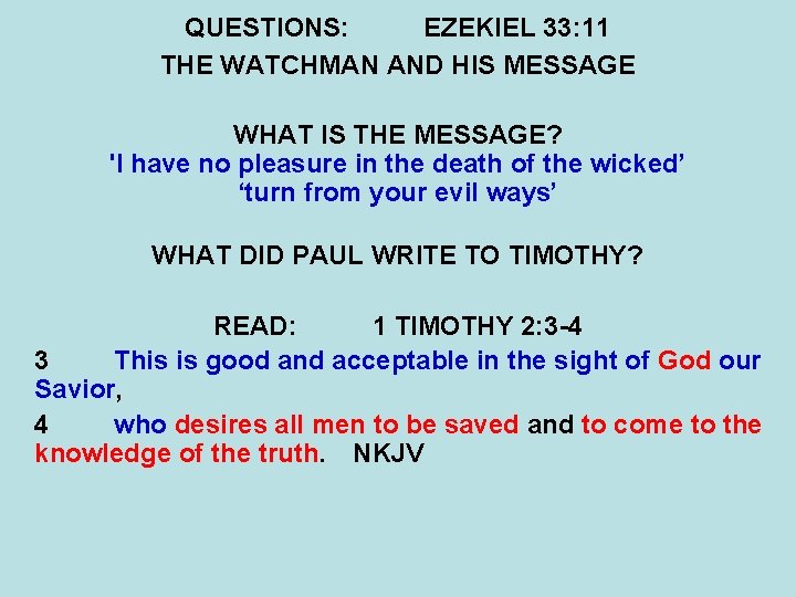 QUESTIONS: EZEKIEL 33: 11 THE WATCHMAN AND HIS MESSAGE WHAT IS THE MESSAGE? 'I