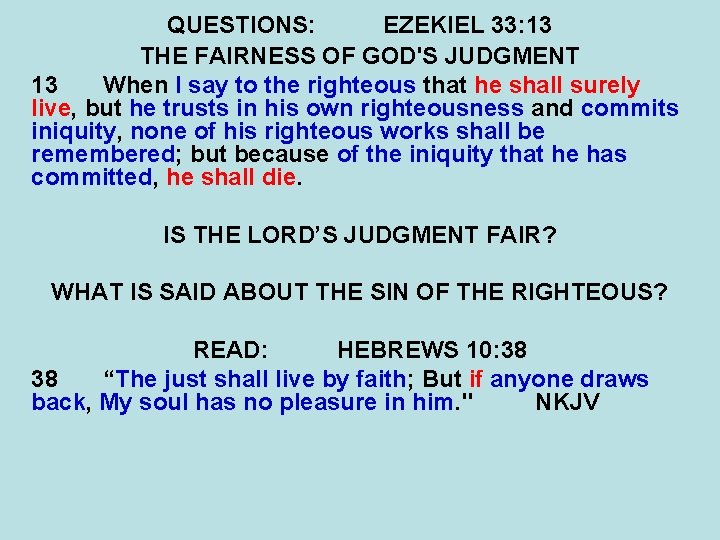 QUESTIONS: EZEKIEL 33: 13 THE FAIRNESS OF GOD'S JUDGMENT 13 When I say to