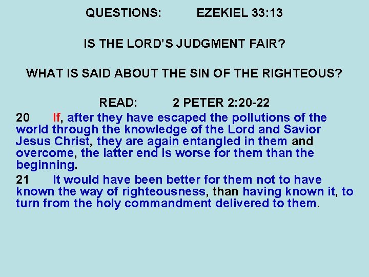 QUESTIONS: EZEKIEL 33: 13 IS THE LORD’S JUDGMENT FAIR? WHAT IS SAID ABOUT THE