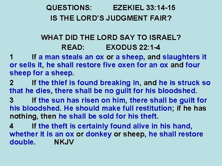 QUESTIONS: EZEKIEL 33: 14 -15 IS THE LORD’S JUDGMENT FAIR? WHAT DID THE LORD