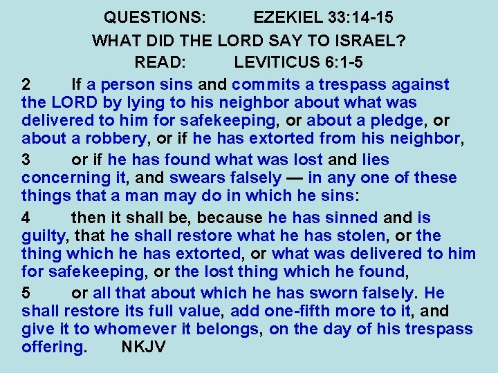 QUESTIONS: EZEKIEL 33: 14 -15 WHAT DID THE LORD SAY TO ISRAEL? READ: LEVITICUS