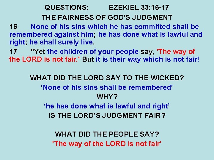 QUESTIONS: EZEKIEL 33: 16 -17 THE FAIRNESS OF GOD'S JUDGMENT 16 None of his