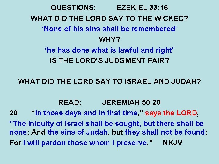 QUESTIONS: EZEKIEL 33: 16 WHAT DID THE LORD SAY TO THE WICKED? ‘None of