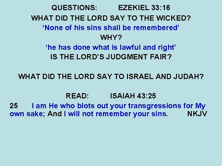 QUESTIONS: EZEKIEL 33: 16 WHAT DID THE LORD SAY TO THE WICKED? ‘None of