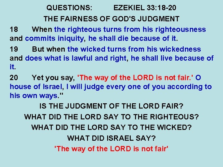 QUESTIONS: EZEKIEL 33: 18 -20 THE FAIRNESS OF GOD'S JUDGMENT 18 When the righteous