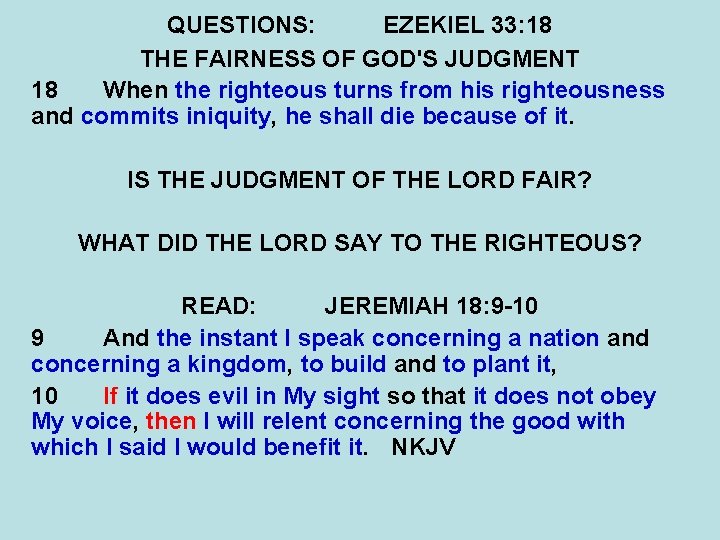 QUESTIONS: EZEKIEL 33: 18 THE FAIRNESS OF GOD'S JUDGMENT 18 When the righteous turns