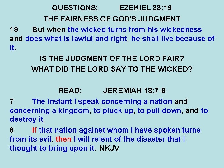 QUESTIONS: EZEKIEL 33: 19 THE FAIRNESS OF GOD'S JUDGMENT 19 But when the wicked