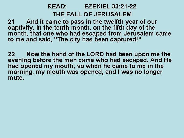 READ: EZEKIEL 33: 21 -22 THE FALL OF JERUSALEM 21 And it came to