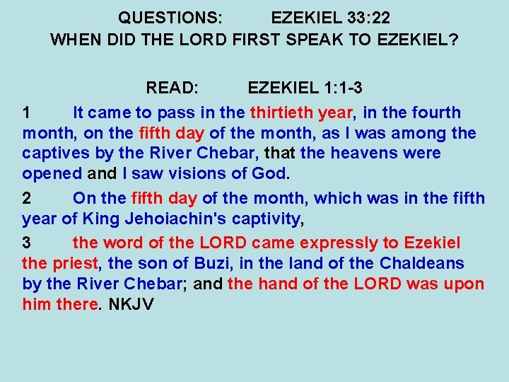 QUESTIONS: EZEKIEL 33: 22 WHEN DID THE LORD FIRST SPEAK TO EZEKIEL? READ: EZEKIEL