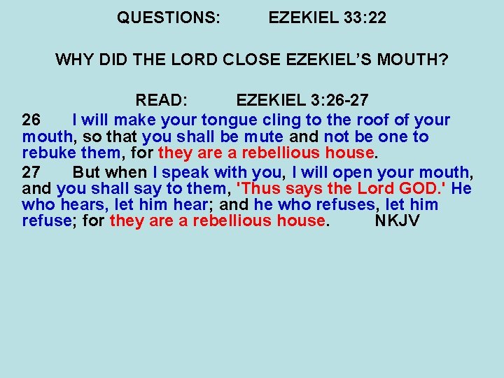 QUESTIONS: EZEKIEL 33: 22 WHY DID THE LORD CLOSE EZEKIEL’S MOUTH? READ: EZEKIEL 3: