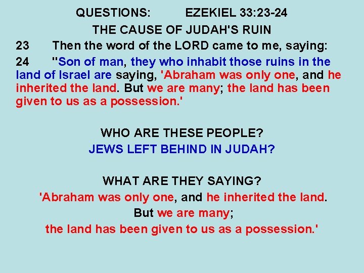 QUESTIONS: EZEKIEL 33: 23 -24 THE CAUSE OF JUDAH'S RUIN 23 Then the word