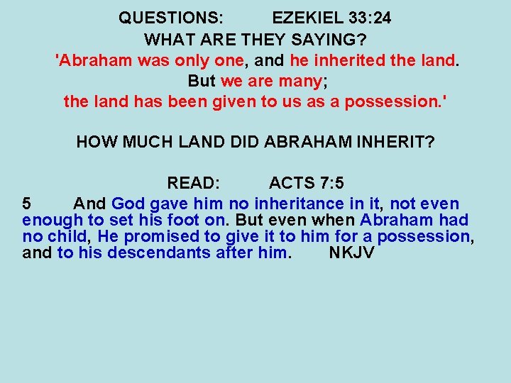 QUESTIONS: EZEKIEL 33: 24 WHAT ARE THEY SAYING? 'Abraham was only one, and he