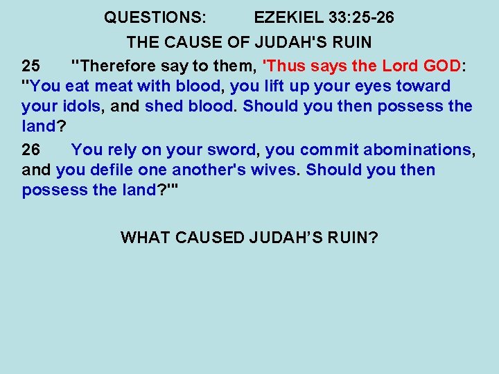 QUESTIONS: EZEKIEL 33: 25 -26 THE CAUSE OF JUDAH'S RUIN 25 "Therefore say to