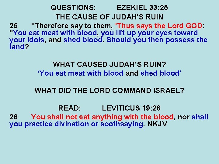 QUESTIONS: EZEKIEL 33: 25 THE CAUSE OF JUDAH'S RUIN 25 "Therefore say to them,