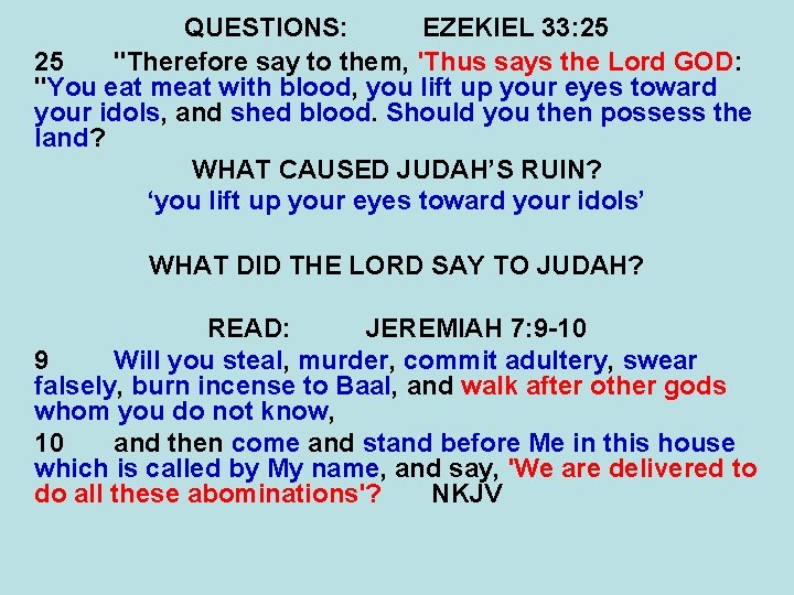 QUESTIONS: EZEKIEL 33: 25 25 "Therefore say to them, 'Thus says the Lord GOD: