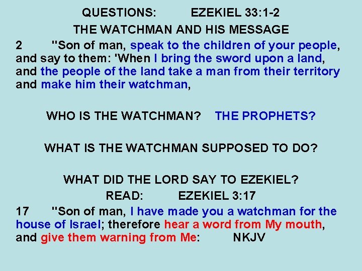 QUESTIONS: EZEKIEL 33: 1 -2 THE WATCHMAN AND HIS MESSAGE 2 "Son of man,