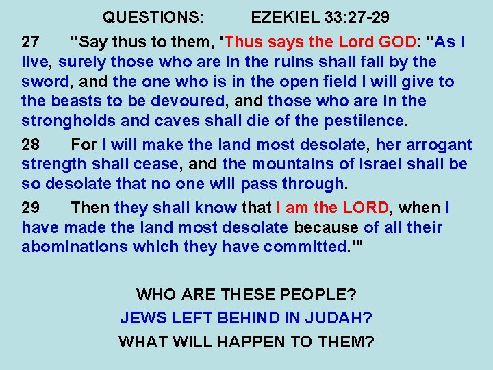 QUESTIONS: EZEKIEL 33: 27 -29 27 "Say thus to them, 'Thus says the Lord