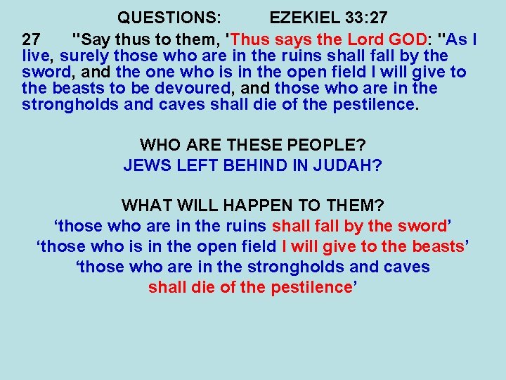 QUESTIONS: EZEKIEL 33: 27 27 "Say thus to them, 'Thus says the Lord GOD: