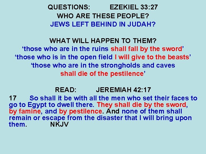 QUESTIONS: EZEKIEL 33: 27 WHO ARE THESE PEOPLE? JEWS LEFT BEHIND IN JUDAH? WHAT
