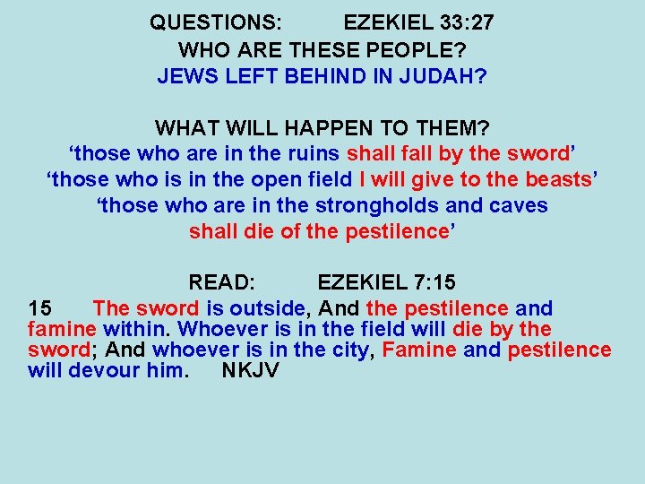 QUESTIONS: EZEKIEL 33: 27 WHO ARE THESE PEOPLE? JEWS LEFT BEHIND IN JUDAH? WHAT