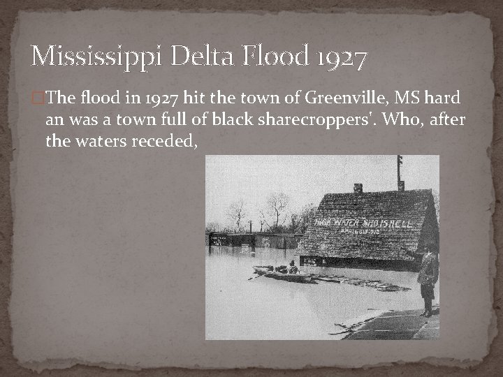 Mississippi Delta Flood 1927 �The flood in 1927 hit the town of Greenville, MS