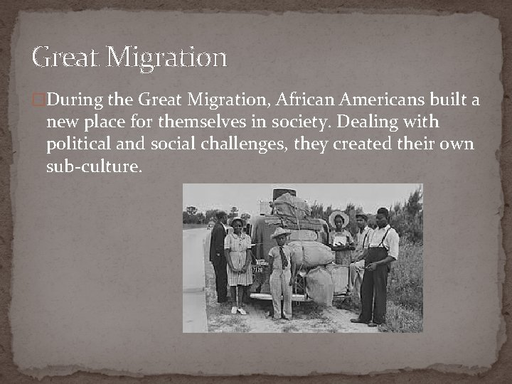 Great Migration �During the Great Migration, African Americans built a new place for themselves