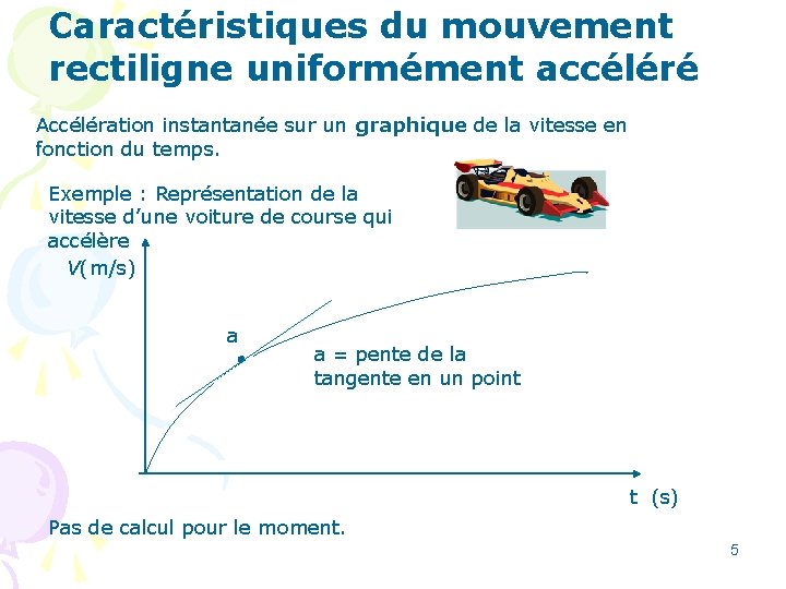 Caractéristiques du mouvement rectiligne uniformément accéléré Accélération instantanée sur un graphique de la vitesse