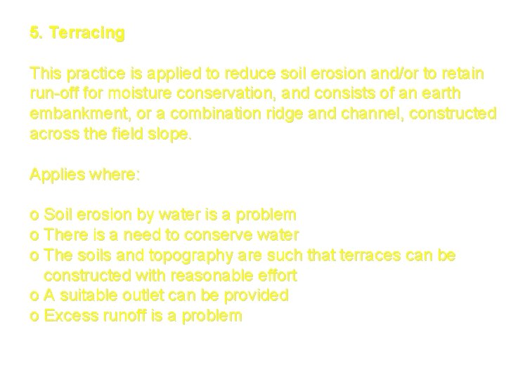 5. Terracing This practice is applied to reduce soil erosion and/or to retain run-off