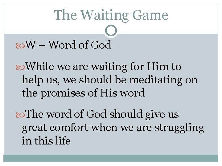 The Waiting Game W – Word of God While we are waiting for Him